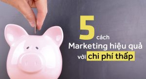 5-cach-marketing-hieu-qua-voi-chi-phi-thap